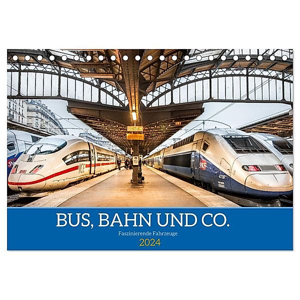 Bus, Bahn und Co. - Faszinierende Fahrzeuge (Tischkalender 2024 DIN A5 quer), CALVENDO Monatskalender, Dietmar Scherf