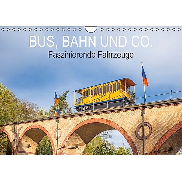Bus, Bahn und Co. - Faszinierende Fahrzeuge (Wandkalender 2018 DIN A4 quer), Dietmar Scherf