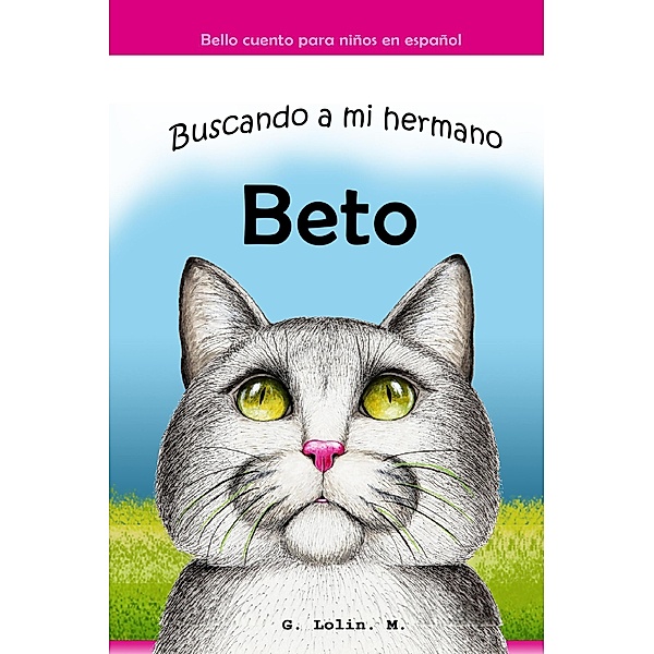Buscando a mi Hermano Beto: Bello cuento para niños en español, G. Lolin M.