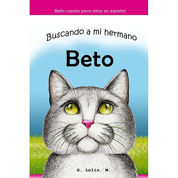 Buscando a mi Hermano Beto: Bello cuento para niños en español, G. Lolin M.