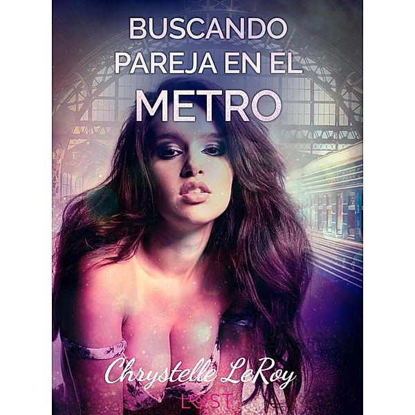 Buscando pareja en el metro - un relato corto erótico / LUST, Chrystelle Leroy