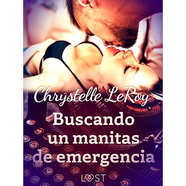 Buscando un manitas de emergencia - un relato corto erótico / LUST, Chrystelle Leroy