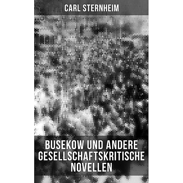 Busekow und andere gesellschaftskritische Novellen, Carl Sternheim
