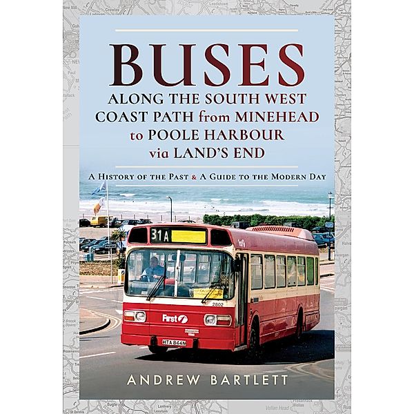 Buses Along the South West Coast Path from Minehead to Poole Harbour via Land's End, Andrew Bartlett