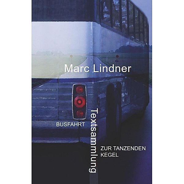 Busfahrt - Zur tanzenden Kegel, Marc Lindner