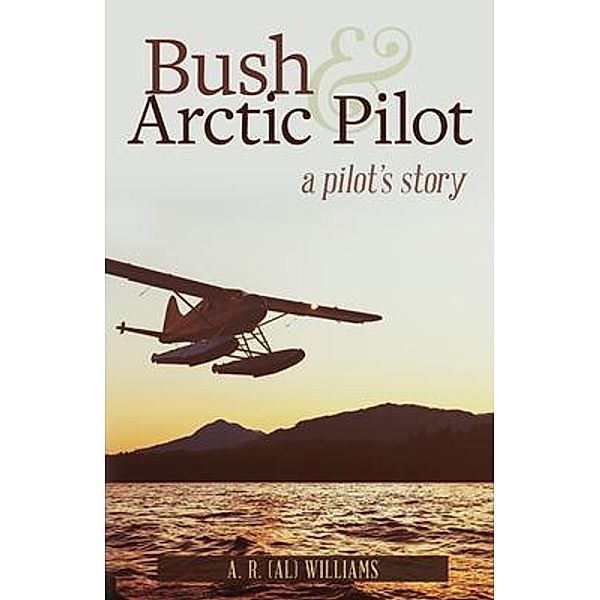 Bush and Arctic Pilot, A. R. Williams