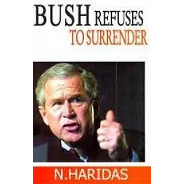 Bush Refuses To Surrender, N. Haridas