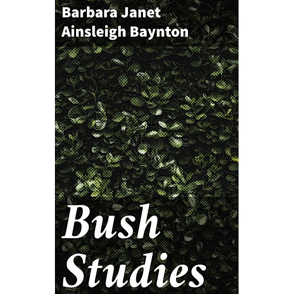 Bush Studies, Barbara Janet Ainsleigh Baynton