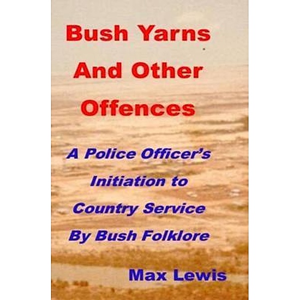 Bush Yarns and Other Offences / M and H Lewis, Max. Is. Machez@Gmail. Com Lewis