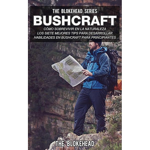 Bushcraft: cómo sobrevivir en la naturaleza., The Blokehead