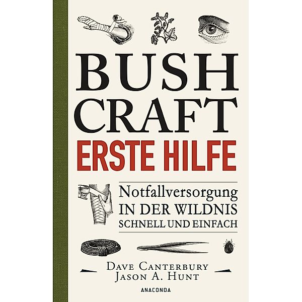 Bushcraft - Erste Hilfe - Notfallversorgung in der Wildnis - schnell und einfach / Dave Canterburys Bushcraft Bd.4, Dave Canterbury