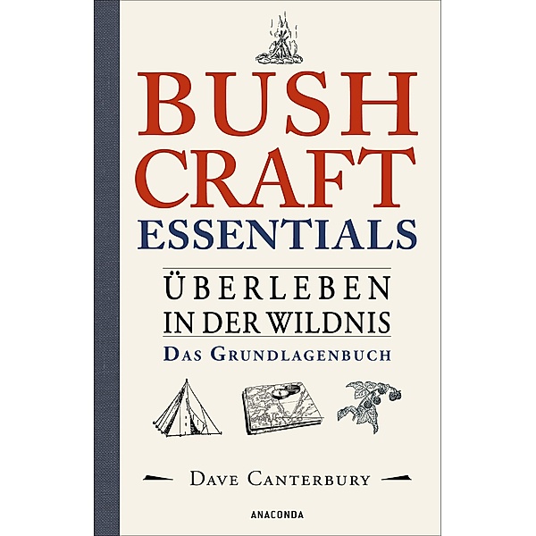 Bushcraft Essentials. Überleben in der Wildnis. Das Grundlagenbuch, Dave Canterbury