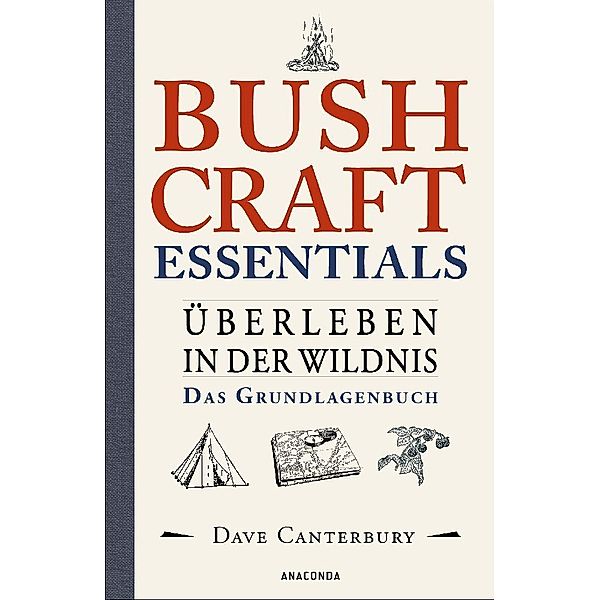 Bushcraft Essentials. Überleben in der Wildnis. Das Grundlagenbuch, Dave Canterbury