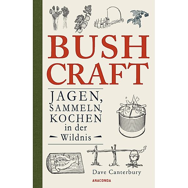 Bushcraft - Jagen, Sammeln, Kochen in der Wildnis (Überlebenstechniken, Survival) / Dave Canterburys Bushcraft Bd.3, Dave Canterbury