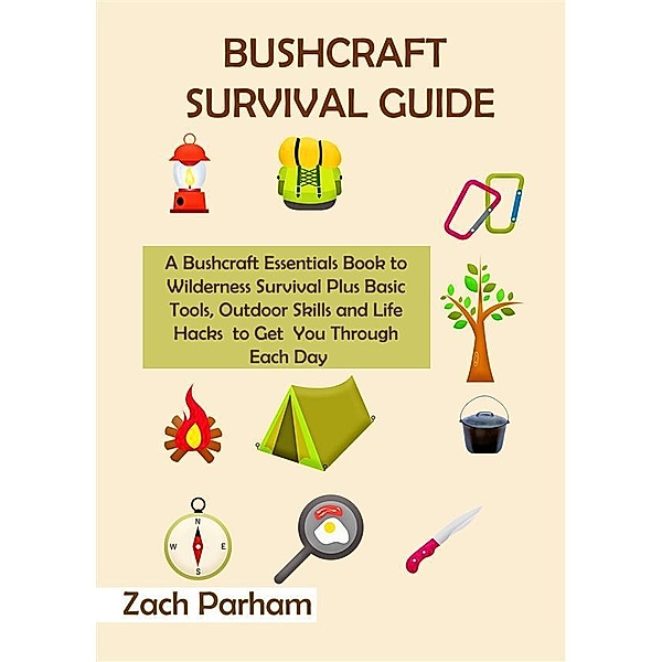 Bushcraft Survival Guide, Zach Parham