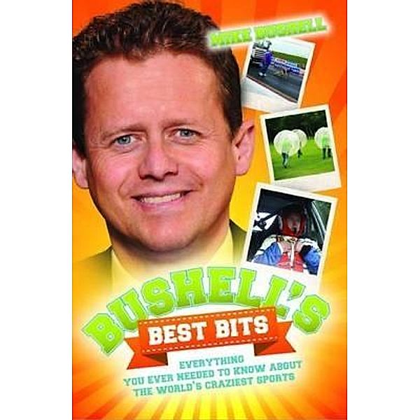 Bushell's Best Bits - Everything You Needed To Know About The World's Craziest Sports, Mike Bushell