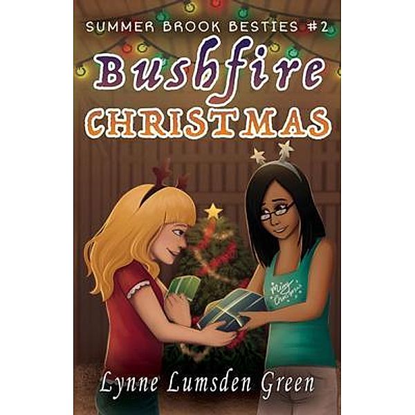 Bushfire Christmas / Summer Brook Besties Bd.2, Lynne Lumsden Green