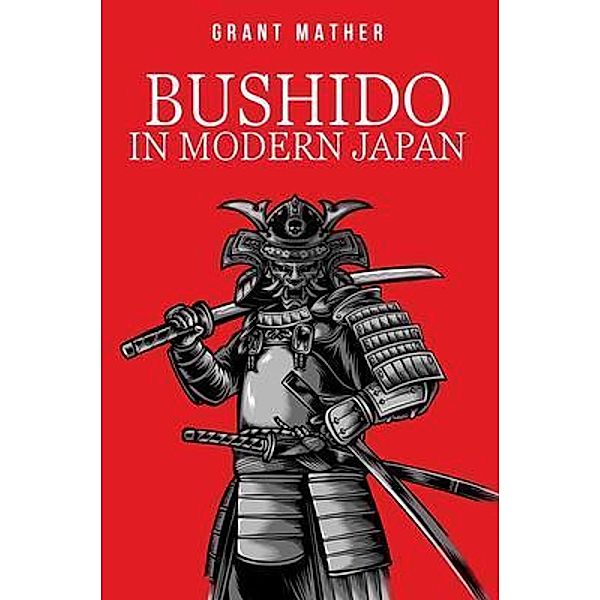 Bushido in Modern Japan, Grant Mather