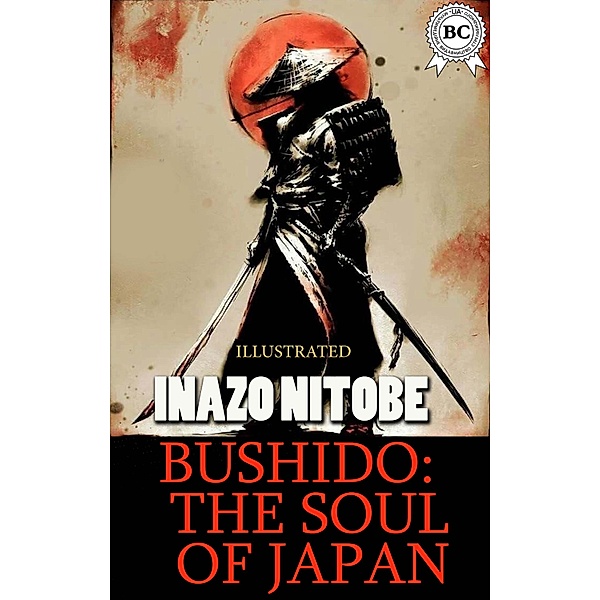 Bushido: the Soul of Japan. Illustrated, Inazo Nitobe