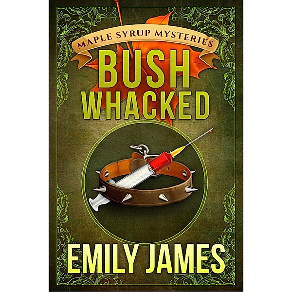 Bushwhacked (Maple Syrup Mysteries, #2) / Maple Syrup Mysteries, Emily James
