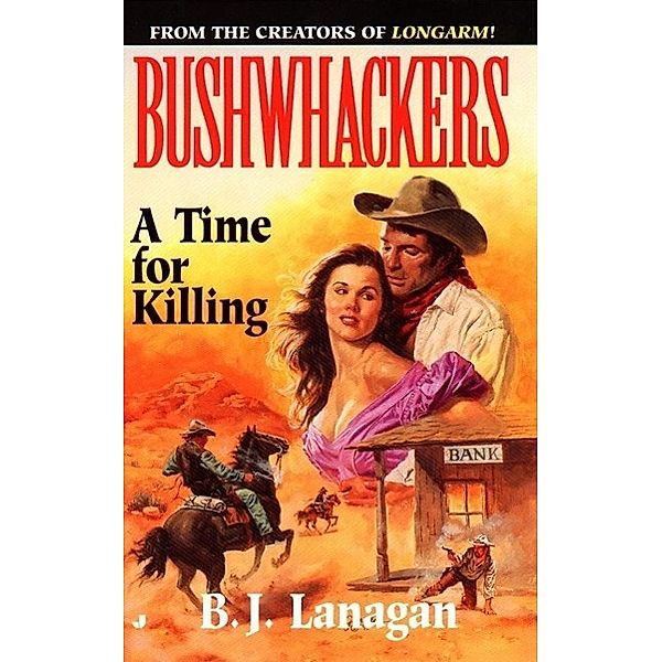 Bushwhackers 07: A Time for Killing / Bushwhackers Bd.7, B. J. Lanagan