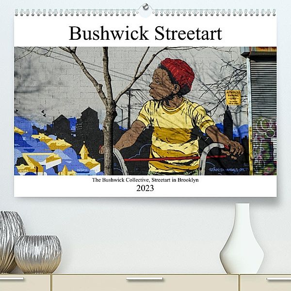 Bushwick Street Art (Premium, hochwertiger DIN A2 Wandkalender 2023, Kunstdruck in Hochglanz), Tom van Dutch