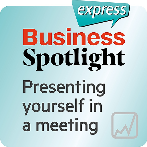 Busines Spotlight express - Business Spotlight express – Presenting yourself in a meeting, Ken Taylor