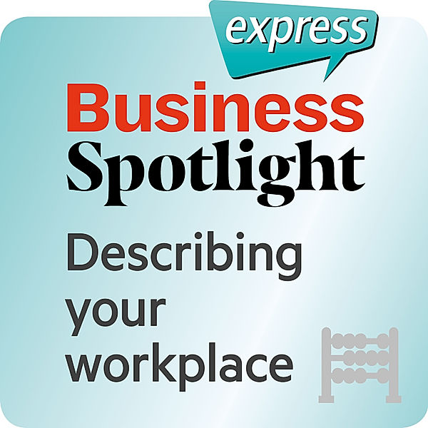 Busines Spotlight express - Business Spotlight express – Describing your workplace, Ken Taylor