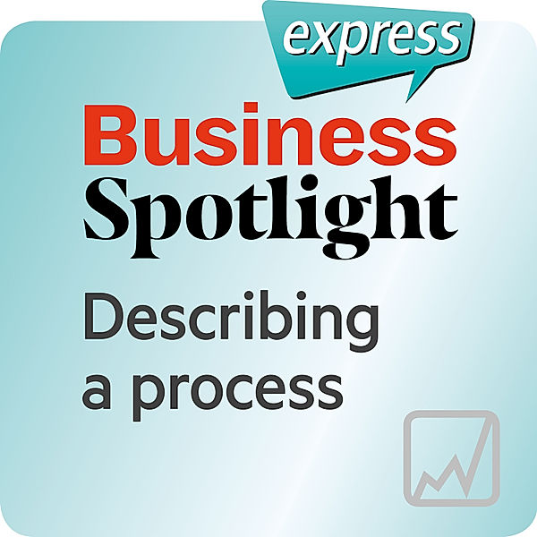 Busines Spotlight express - Business Spotlight express – Describing a process, Ken Taylor