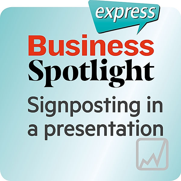 Busines Spotlight express - Business Spotlight express – Signposting in a presentation, Ken Taylor