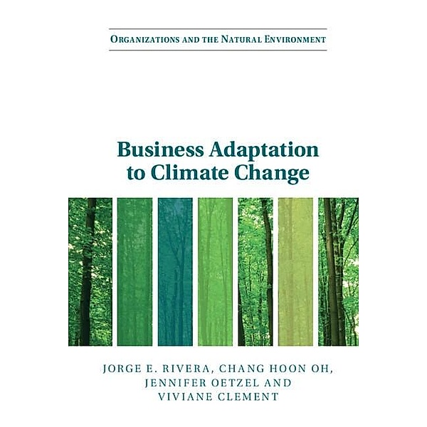 Business Adaptation to Climate Change / Organizations and the Natural Environment, Jorge E. Rivera