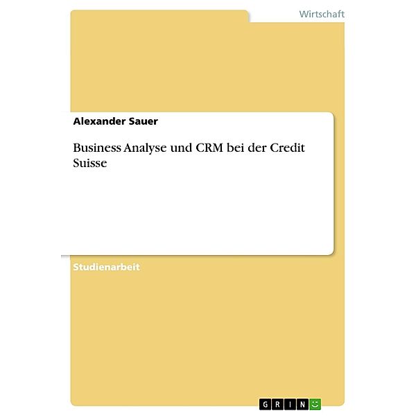 Business Analyse und CRM bei der Credit Suisse, Alexander Sauer