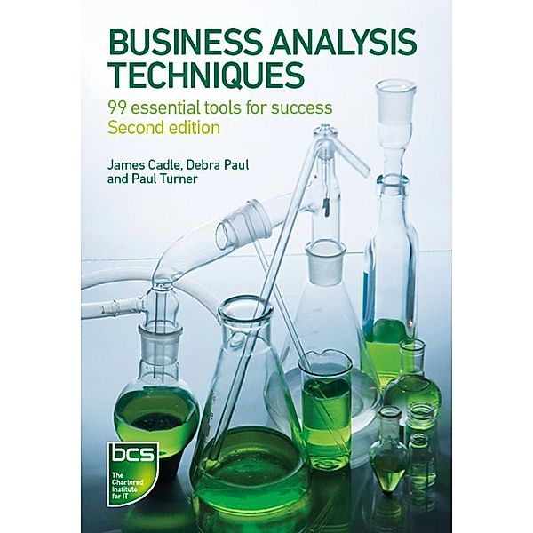 Business Analysis Techniques / BCS, The Chartered Institute for IT, James Cadle, Debra Paul, Paul Turner