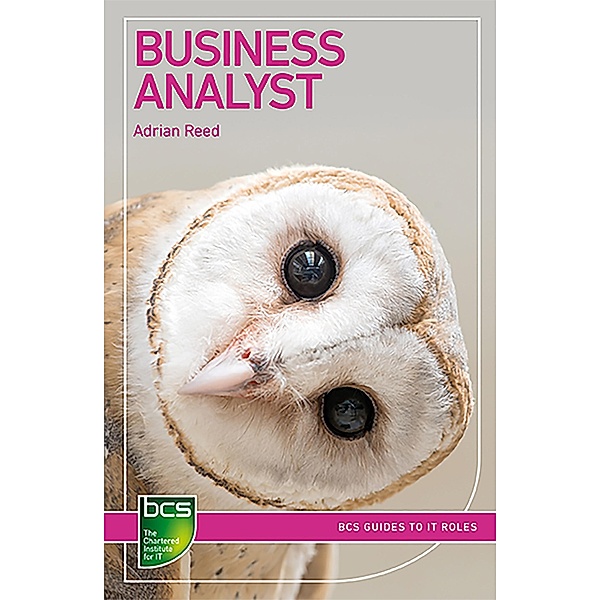 Business Analyst / BCS Guides to IT Roles, Adrian Reed