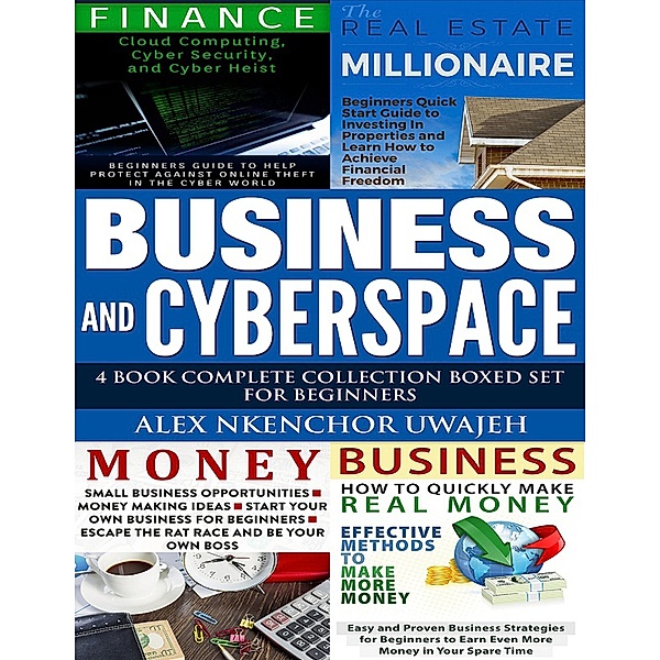 Business and CyberSpace: 4 Book Complete Collection Boxed Set for Beginners, Alex Nkenchor Uwajeh