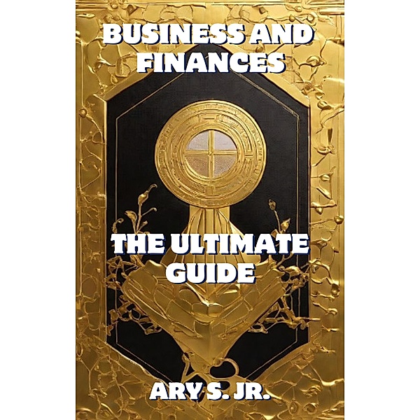 Business and Finance The Ultimate Guide, Ary S.