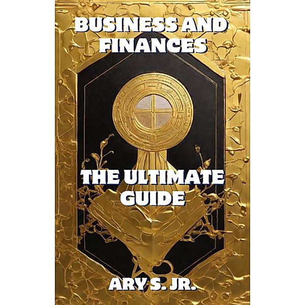Business and Finance The Ultimate Guide, Ary S.