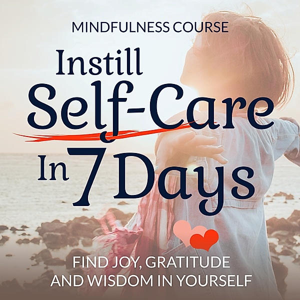 Business and Personal Development - 7 - Instill Self-Care In 7 Days: Mindfulness Course, Suzan van der Goes