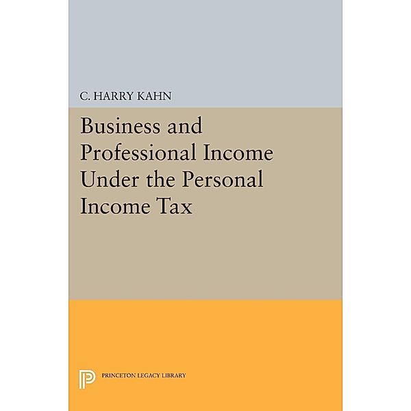 Business and Professional Income Under the Personal Income Tax / National Bureau of Economic Research Publications, Charles Harry Kahn