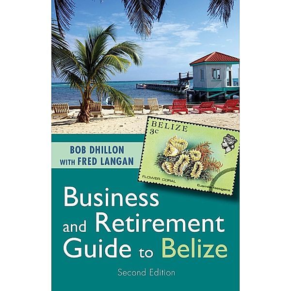 Business and Retirement Guide to Belize, Bob Dhillon