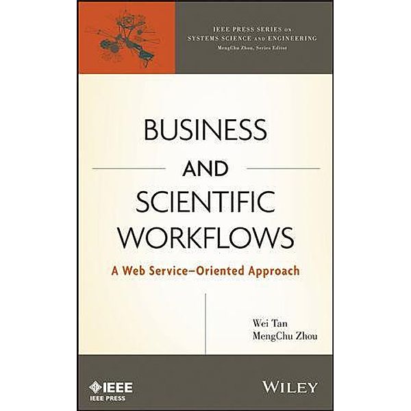 Business and Scientific Workflows / IEEE Series on Systems Science and Engineering, Wei Tan, MengChu Zhou