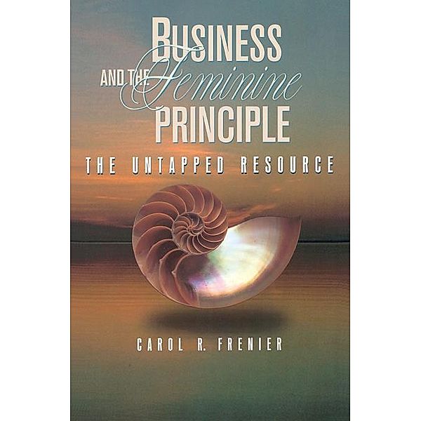 Business and the Feminine Principle, Carol R. Frenier