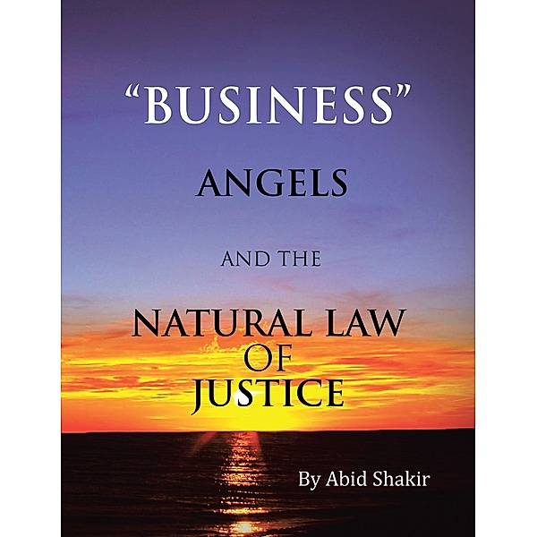 Business, Angels, and the Natural Law of Justice, Abid Shakir
