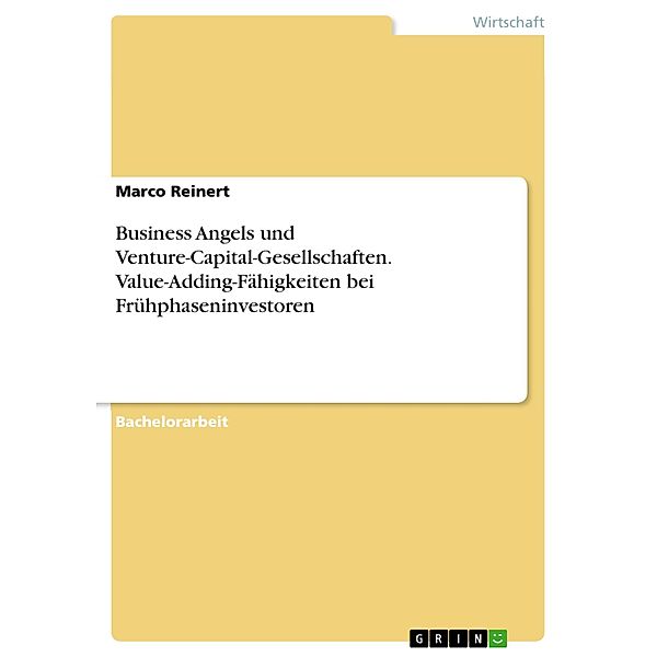 Business Angels und Venture-Capital-Gesellschaften. Value-Adding-Fähigkeiten bei Frühphaseninvestoren, Marco Reinert
