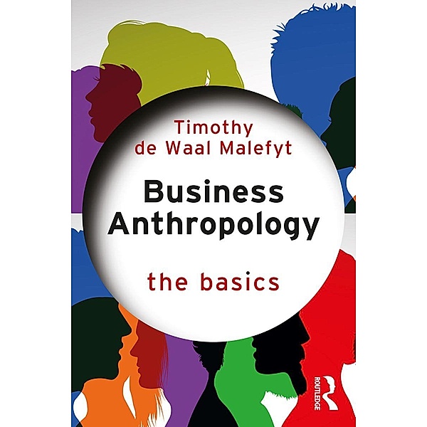 Business Anthropology: The Basics, Timothy de Waal Malefyt