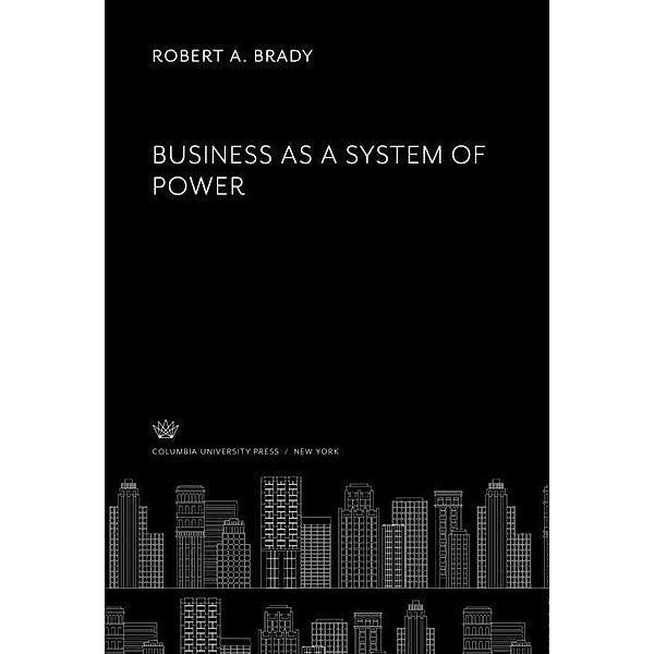 Business as a System of Power, Robert A. Brady