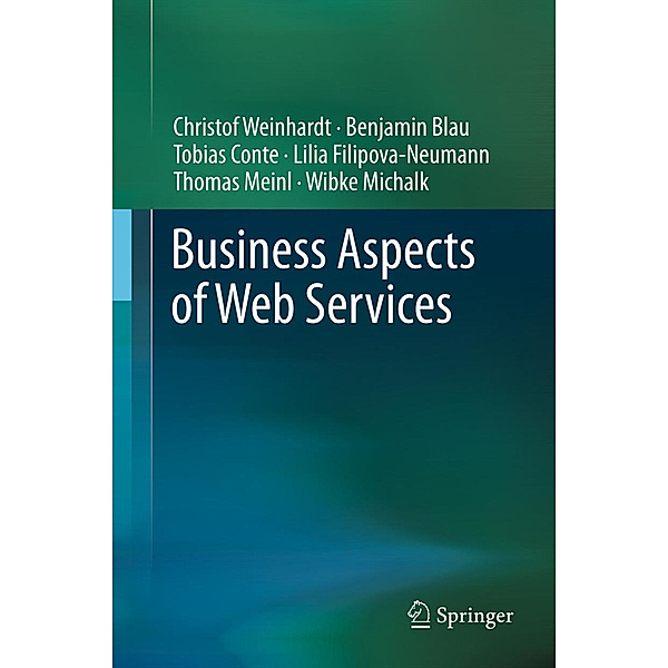 Business Aspects of Web Services, Christof Weinhardt, Benjamin Blau, Tobias Conte, Lilia Filipova-Neumann, Thomas Meinl, Wibke Michalk