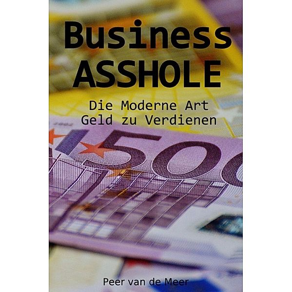 Business ASSHOLE, Peer van de Meer