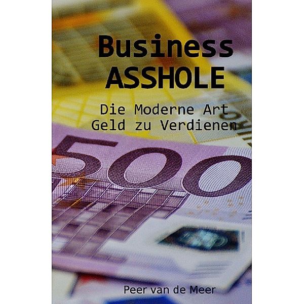 Business ASSHOLE, Peer van de Meer