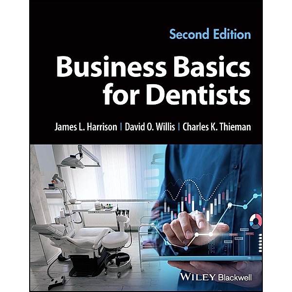 Business Basics for Dentists, James L. Harrison, David O. Willis, Charles K. Thieman